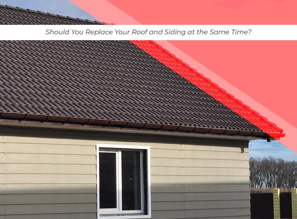 Should You Replace Your Roof and Siding at the Same Time? | Universal ...